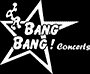 Bang Bang! Concerts